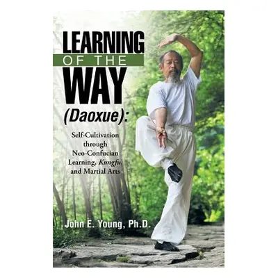 "Learning of the Way (Daoxue): Self-Cultivation Through Neo-Confucian Learning, Kungfu, and Mart