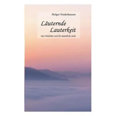 "Luternde Lauterkeit: Das Mdchen und die mnnliche Seele" - "" ("Niederhausen Holger")(Paperback)