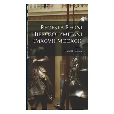 "Regesta Regni Hierosolymitani (Mxcvii-Mccxci)." - "" ("Rhricht Reinhold")(Pevná vazba)