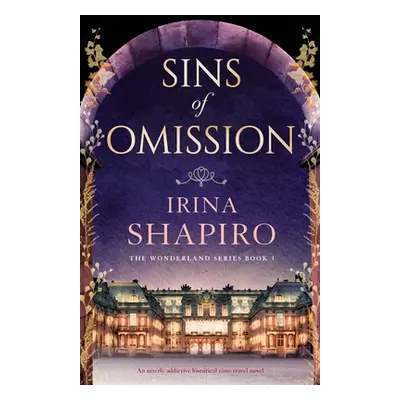 "Sins of Omission: An utterly addictive historical time-travel novel" - "" ("Shapiro Irina")(Pap