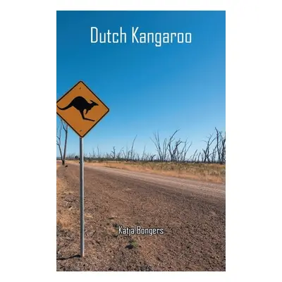 "Dutch Kangaroo: A Tale of Actions and Reactions" - "" ("Bongers Katja")(Paperback)