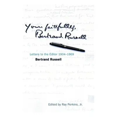 "Yours Faithfully, Bertrand Russell: Letters to the Editor 1904-1969" - "" ("Russell Bertrand")(