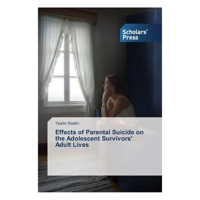 "Effects of Parental Suicide on the Adolescent Survivors' Adult Lives" - "" ("Saatci Yesim")(Pap