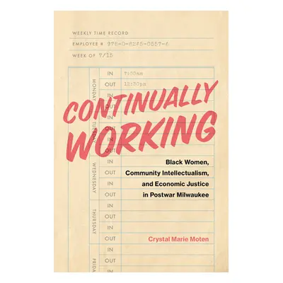 "Continually Working: Black Women, Community Intellectualism, and Economic Justice in Postwar Mi