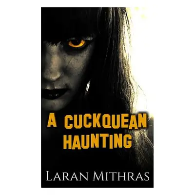 "A Cuckquean Haunting" - "" ("Mithras Laran")(Paperback)