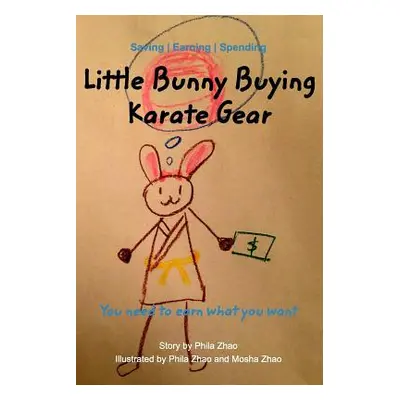 "Little Bunny Buying Karate Gear: To earn what you want" - "" ("Zhao Mosha")(Paperback)