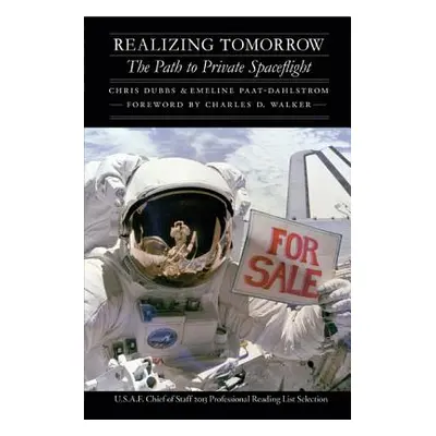 "Realizing Tomorrow: The Path to Private Spaceflight" - "" ("Dubbs Chris")(Paperback)