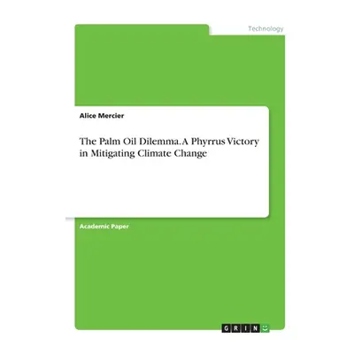 "The Palm Oil Dilemma. A Phyrrus Victory in Mitigating Climate Change" - "" ("Mercier Alice")(Pa