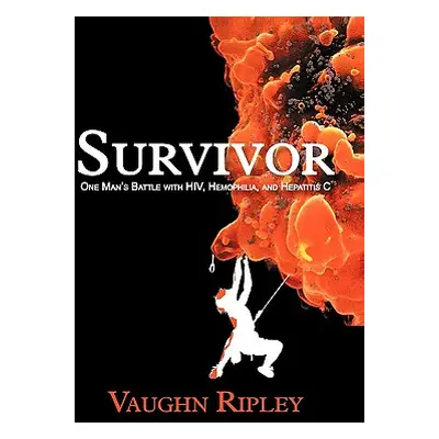 "Survivor: One Man's Battle with HIV, Hemophilia, and Hepatitis C" - "" ("Ripley Vaughn")(Pevná 