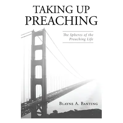 "Taking Up Preaching" - "" ("Banting Blayne A.")(Pevná vazba)