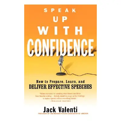 "Speak Up with Confidence: How to Prepare, Learn, and Deliver Effective Speeches" - "" ("Valenti