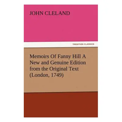 "Memoirs Of Fanny Hill A New and Genuine Edition from the Original Text (London, 1749)" - "" ("C