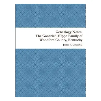 "The Goodrich-Hippe Family of Woodford County, Kentucky" - "" ("Columbia James")(Paperback)