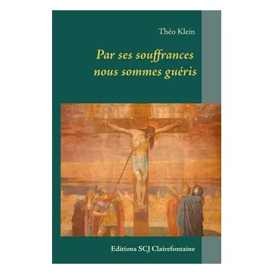 "Par ses souffrances nous sommes guris" - "" ("Klein Tho")(Paperback)