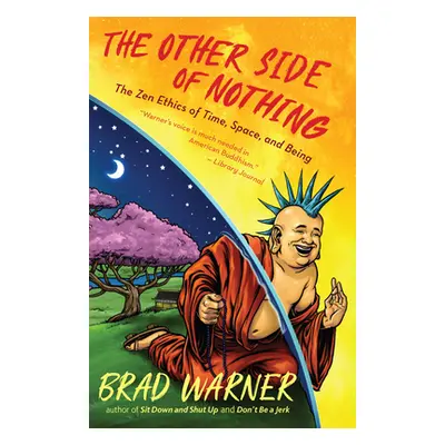 "The Other Side of Nothing: The Zen Ethics of Time, Space, and Being" - "" ("Warner Brad")(Paper