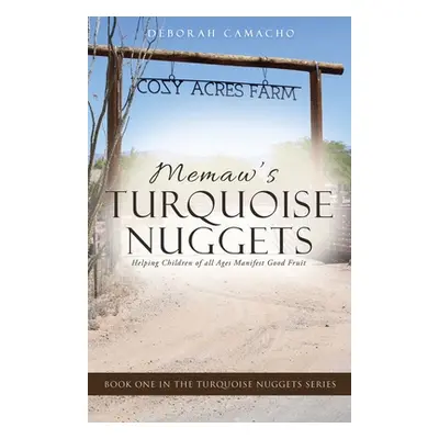 "Memaw's Turquoise Nuggets: Helping Children of all Ages Manifest Good Fruit" - "" ("Camacho Deb