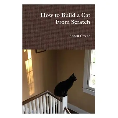 "How to Build a Cat From Scratch" - "" ("Greene Robert")(Paperback)