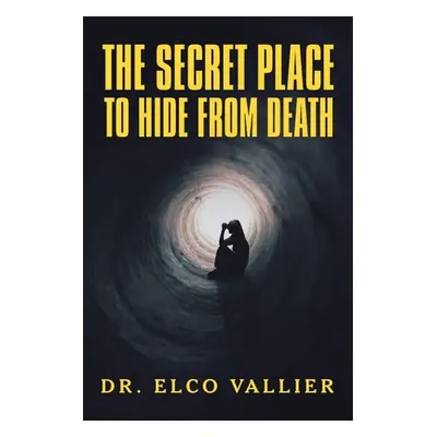 "The Secret Place to Hide from Death" - "" ("Vallier Elco")(Paperback)