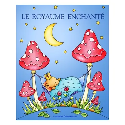 "Le Royaume Enchante: Un livre de coloriage pour adultes, invitant au rve et la dtente." - "" (