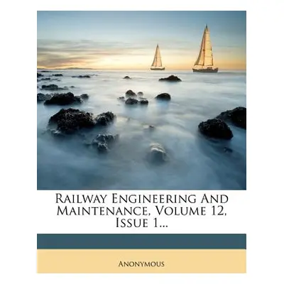 "Railway Engineering and Maintenance, Volume 12, Issue 1..." - "" ("Anonymous")(Paperback)