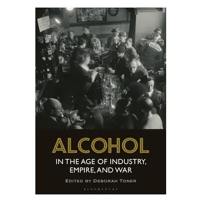 "Alcohol in the Age of Industry, Empire, and War" - "" ("Toner Deborah")(Paperback)