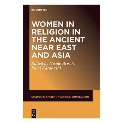 "Women and Religion in the Ancient Near East and Asia" - "" ("Brisch Nicole Maria")(Pevná vazba)