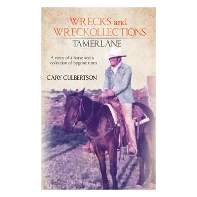 "WRECKS and WRECKOLLECTIONS TAMERLANE: A story of a horse and a collection of bygone times" - ""