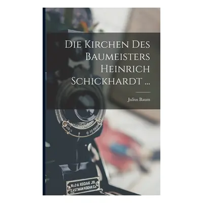 "Die Kirchen Des Baumeisters Heinrich Schickhardt ..." - "" ("Baum Julius")(Paperback)