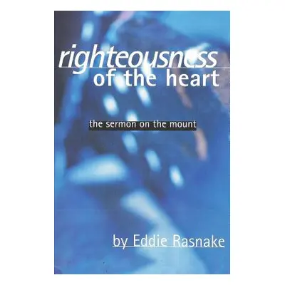 "Righteousness of the Heart: The Sermon on the Mount" - "" ("Rasnake Eddie")(Paperback)