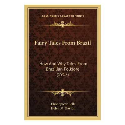 "Fairy Tales From Brazil: How And Why Tales From Brazilian Folklore (1917)" - "" ("Eells Elsie S