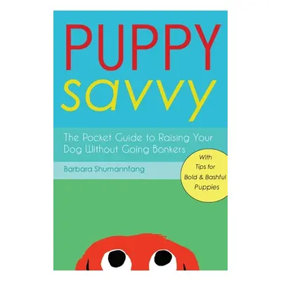 "Puppy Savvy: The Pocket Guide to Raising Your Dog Without Going Bonkers" - "" ("Shumannfang Bar