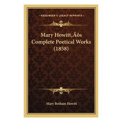 "Mary Howitt's Complete Poetical Works (1858)" - "" ("Howitt Mary Botham")(Paperback)