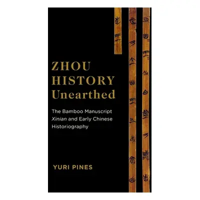 "Zhou History Unearthed: The Bamboo Manuscript Xinian and Early Chinese Historiography" - "" ("P