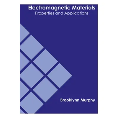 "Electromagnetic Materials: Properties and Applications" - "" ("Murphy Brooklynn")(Pevná vazba)