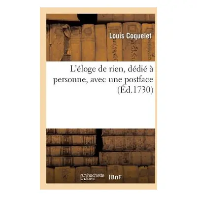 "L'Eloge de Rien, Ddi Personne, Avec Une Postface" - "" ("Coquelet Louis")(Paperback)