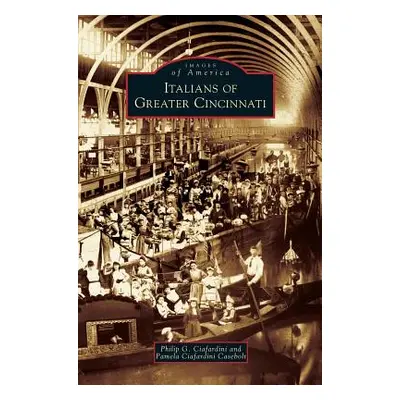 "Italians of Greater Cincinnati" - "" ("Ciafardini Philip G.")(Pevná vazba)