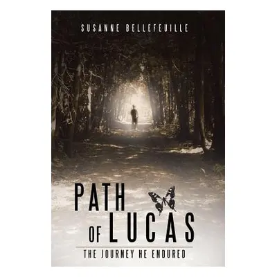 "Path of Lucas: The Journey He Endured" - "" ("Bellefeuille Susanne")(Pevná vazba)