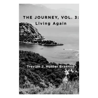 "The Journey, Vol. 3: Living Again" - "" ("Hunter Brannon Trevian J.")(Paperback)