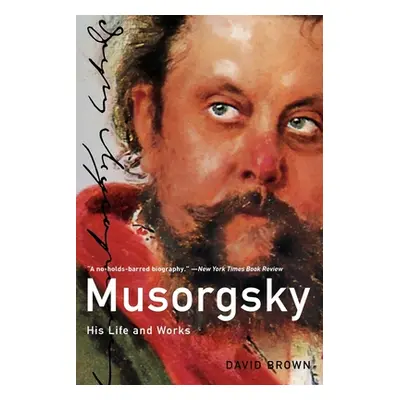 "Musorgsky: His Life and Works" - "" ("Brown David")(Paperback)