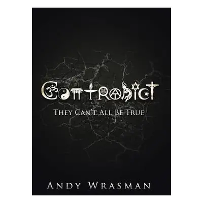 "Contradict: They Can't All Be True" - "" ("Wrasman Andy")(Pevná vazba)