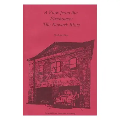 "A View from the Firehouse: The Newark Riots" - "" ("Stoffers Neal")(Paperback)