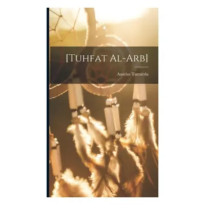 "[Tuhfat al-arb]" - "" ("Turmeda Anselm")(Pevná vazba)