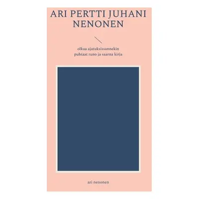 "ari pertti juhani nenonen: olkaa ajatuksissannekin puhtaat runo ja saarna kirja" - "" ("Nenonen