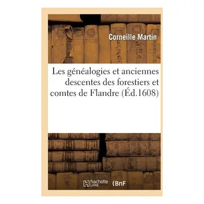 "Les Gnalogies Et Anciennes Descentes Des Forestiers Et Comtes de Flandre" - "" ("Martin Corneil