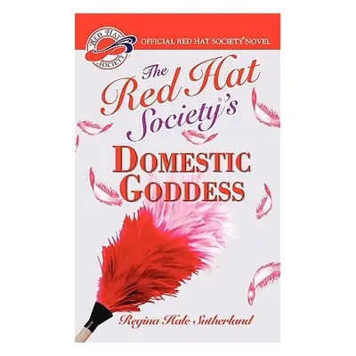 "Red Hat Society(r)'s Domestic Goddess" - "" ("Sutherland Regina Hale")(Paperback)