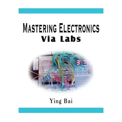 "Mastering Electronics Via Labs" - "" ("Bai Ying")(Paperback)