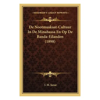 "De Nootmuskaat-Cultuur In De Minahassa En Op De Banda-Eilanden (1898)" - "" ("Janse J. M.")(Pap