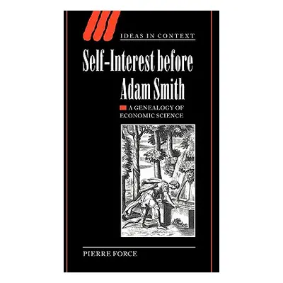 "Self-Interest Before Adam Smith: A Genealogy of Economic Science" - "" ("Force Pierre")(Pevná v