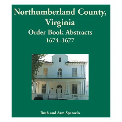 "Northumberland County, Virginia Order Book, 1674-1677" - "" ("Sparacio Ruth")(Paperback)