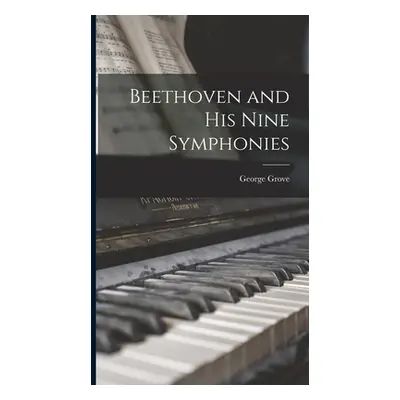 "Beethoven and his Nine Symphonies" - "" ("Grove George")(Pevná vazba)